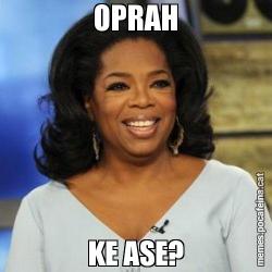 OPRAH KE ASE?