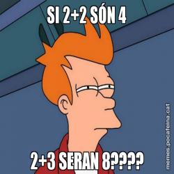 SI 2+2 SÓN 4 2+3 SERAN 8????
