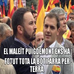 EL MALEÏT PUIGDEMONT ENS HA FOTUT TOTA LA BOTIFARRA PER TERRA