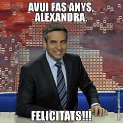 AVUI FAS ANYS, ALEXANDRA. FELICITATS!!!