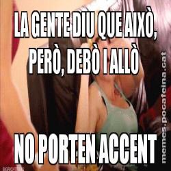 LA GENTE DIU QUE AIXÒ, PERÒ, DEBÒ I ALLÒ  NO PORTEN ACCENT