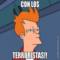 CON LOS TERRORISTAS!!