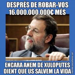 DESPRÉS DE ROBAR-VOS 16.000.000.000€ MÉS ENCARA ANEM DE XULOPUTES DIENT QUE US SALVEM LA VIDA