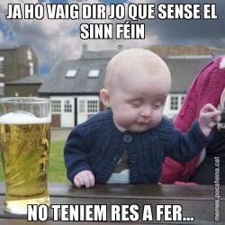 JA HO VAIG DIR JO QUE SENSE EL SINN FÉIN NO TENIEM RES A FER...