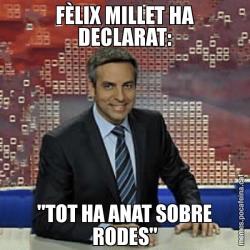 FÈLIX MILLET HA DECLARAT: "TOT HA ANAT SOBRE RODES"
