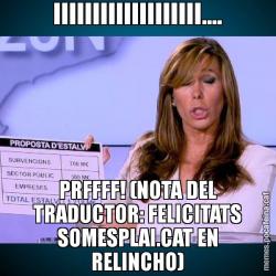 IIIIIIIIIIIIIIIIIII.... PRFFFF! (NOTA DEL TRADUCTOR: FELICITATS SOMESPLAI.CAT EN RELINCHO)