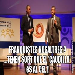 FRANQUISTES NOSALTRES ? ...TENEN SORT QUE EL 'CAUDILLO' éS AL CEL !