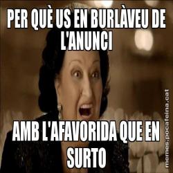 PER QUÈ US EN BURLÀVEU DE L'ANUNCI AMB L'AFAVORIDA QUE EN SURTO