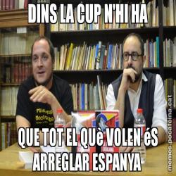 DINS LA CUP N'HI HA QUE TOT EL QUè VOLEN éS ARREGLAR ESPANYA