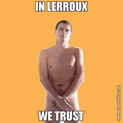 IN LERROUX WE TRUST