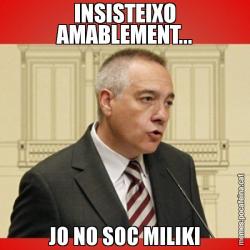 INSISTEIXO AMABLEMENT... JO NO SOC MILIKI