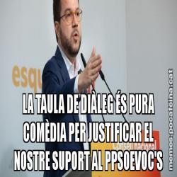 LA TAULA DE DIÀLEG ÉS PURA COMÈDIA PER JUSTIFICAR EL NOSTRE SUPORT AL PPSOEVOC'S