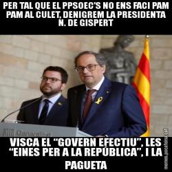 PER TAL QUE EL PPSOEC’S NO ENS FACI PAM PAM AL CULET, DENIGREM LA PRESIDENTA N. DE GISPERT VISCA EL “GOVERN EFECTIU”, LES “EINES PER A LA REPÚBLICA”, I LA PAGUETA