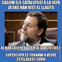 CAGUM ELS CATALUFUS! A LA UEFA JA ENS HAN VIST EL LLAUTÓ AL BARÇA LI REBAIXEN LA SANCIÓ I A LA SUPERCOPA ES TORNAVA A VEURE ESTELADES!! GRRR