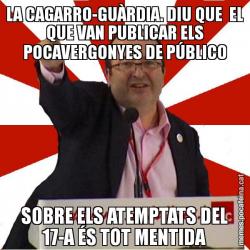 LA CAGARRO-GUÀRDIA. DIU QUE  EL QUE VAN PUBLICAR ELS POCAVERGONYES DE PÚBLICO SOBRE ELS ATEMPTATS DEL 17-A ÉS TOT MENTIDA