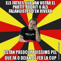 ELS FATXES QUE VAN VOTAR EL PARTIT PODRIT O ALS FALANGISTES D'EN RIVERA ESTAN PREOCUPADÍSSIMS PEL QUE FA O DEIXA DE FER LA CUP