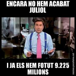 ENCARA NO HEM ACABAT JULIOL I JA ELS HEM FOTUT 9.225 MILIONS