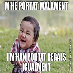 M'HE PORTAT MALAMENT I M'HAN PORTAT REGALS IGUALMENT