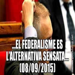 …EL FEDERALISME ES L’ALTERNATIVA SENSATA… (08/09/2015)