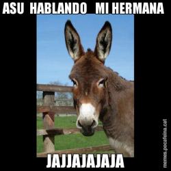 ASU  HABLANDO   MI HERMANA  JAJJAJAJAJA