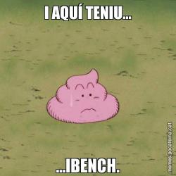 I AQUÍ TENIU... ...IBENCH.