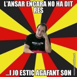 L'ANSAR ENCARA NO HA DIT RES ...I JO ESTIC AGAFANT SON