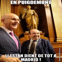 EN PUIGDEMONT LI ESTAN DIENT DE TOT A MADRID !