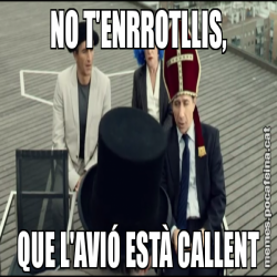 NO T'ENRROTLLIS, QUE L'AVIÓ ESTÀ CALLENT