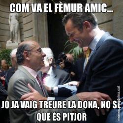COM VA EL FÈMUR AMIC... JO JA VAIG TREURE LA DONA, NO SÉ QUE ÉS PITJOR