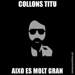 COLLONS TITU AIXO ES MOLT GRAN