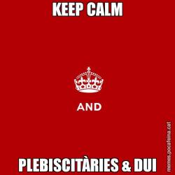 KEEP CALM PLEBISCITÀRIES & DUI