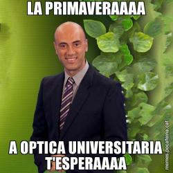LA PRIMAVERAAAA A OPTICA UNIVERSITARIA T'ESPERAAAA