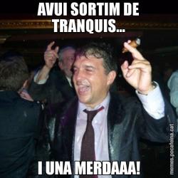 AVUI SORTIM DE TRANQUIS... I UNA MERDAAA!