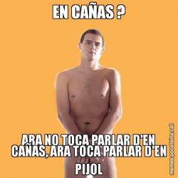 EN CAÑAS ? ARA NO TOCA PARLAR D'EN CAÑAS, ARA TOCA PARLAR D'EN PIJOL