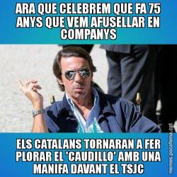 ARA QUE CELEBREM QUE FA 75 ANYS QUE VEM AFUSELLAR EN COMPANYS ELS CATALANS TORNARAN A FER PLORAR EL 'CAUDILLO' AMB UNA MANIFA DAVANT EL TSJC