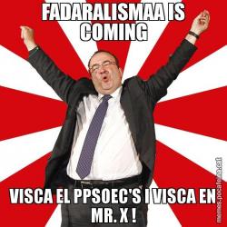 FADARALISMAA IS COMING VISCA EL PPSOEC'S I VISCA EN MR. X !