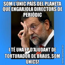 SOM L'ÚNIC PAÍS DEL PLANETA QUE ENGARJOLA DIRECTORS DE PERIÒDIC I TÉ UNA FP D'AJUDANT DE TORTURADOR DE BRAUS, SOM ÚNICS!