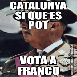 CATALUNYA SI QUE ES POT VOTA A FRANCO