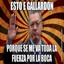 ESTO E GALLARDON PORQUE SE ME VA TODA LA FUERZA POR LA BOCA