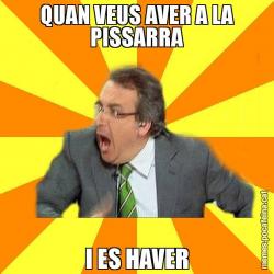 QUAN VEUS AVER A LA PISSARRA I ES HAVER