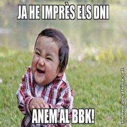 JA HE IMPRÈS ELS DNI ANEM AL BBK!