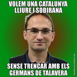 VOLEM UNA CATALUNYA LLIURE I SOBIRANA SENSE TRENCAR AMB ELS GERMANS DE TALAVERA