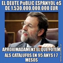 EL DEUTE PúBLIC ESPANYOL éS DE 1.530.000.000.000 EUR APROXIMADAMENT EL QUE FOTEM ALS CATALUFOS EN 95 ANYS I 7 MESOS