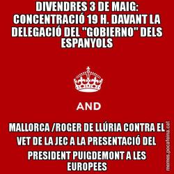 DIVENDRES 3 DE MAIG: CONCENTRACIÓ 19 H. DAVANT LA DELEGACIÓ DEL "GOBIERNO" DELS ESPANYOLS MALLORCA /ROGER DE LLÚRIA CONTRA EL VET DE LA JEC A LA PRESENTACIÓ DEL PRESIDENT PUIGDEMONT A LES EUROPEES