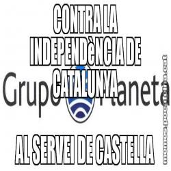 CONTRA LA INDEPENDèNCIA DE CATALUNYA AL SERVEI DE CASTELLA