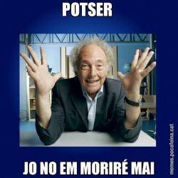 POTSER  JO NO EM MORIRÉ MAI