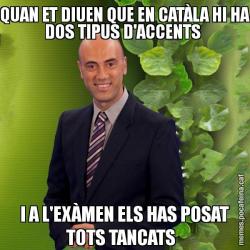 QUAN ET DIUEN QUE EN CATÀLA HI HA DOS TIPUS D'ACCENTS  I A L'EXÀMEN ELS HAS POSAT TOTS TANCATS
