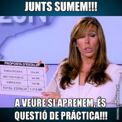 JUNTS SUMEM!!! A VEURE SI APRENEM, ÉS QUESTIÓ DE PRÁCTICA!!!
