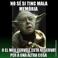NO SÉ SI TINC MALA MEMÒRIA  O EL MEU CERVELL ESTÀ RESERVAT PER A UNA ALTRA COSA