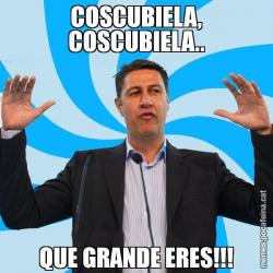 COSCUBIELA, COSCUBIELA.. QUE GRANDE ERES!!!
